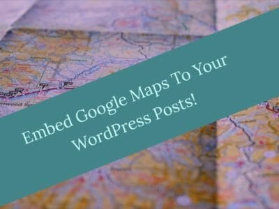 How To Quickly Embed / Add Google Maps To WordPress