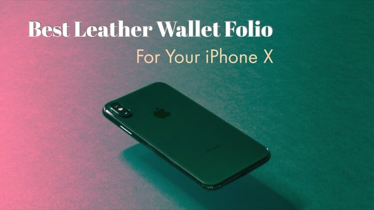 5 Best Leather Wallet Folio Case For iPhone X