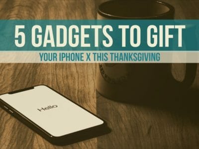 5 Gadgets To Gift Your iPhone X This Thanksgiving