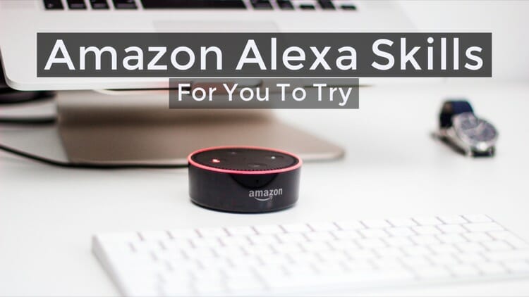 Amazon Alexa Skills Which You Should Try Today