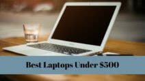 7 Best Laptops Under $500 To Buy From Market Now