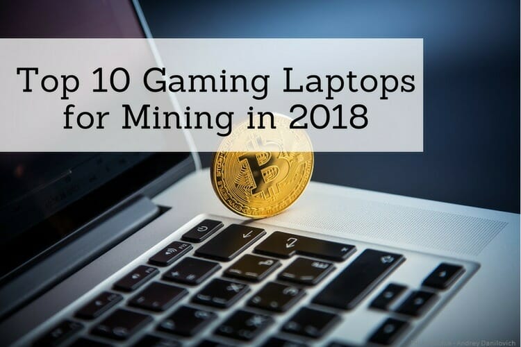 Top 10 Gaming Laptops for Mining in 2018