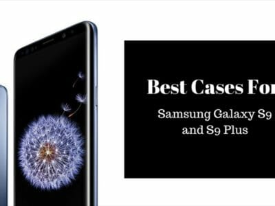 Best Cases for Samsung Galaxy S9 and S9 Plus