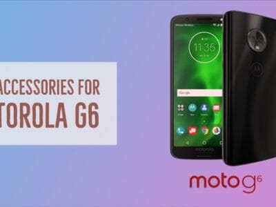 Best Accessories For Motorola G6