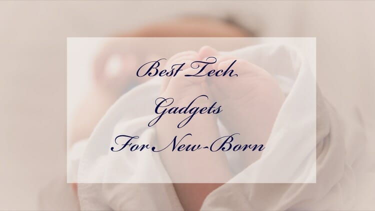 Best Baby Tech Gadgets For New Parents