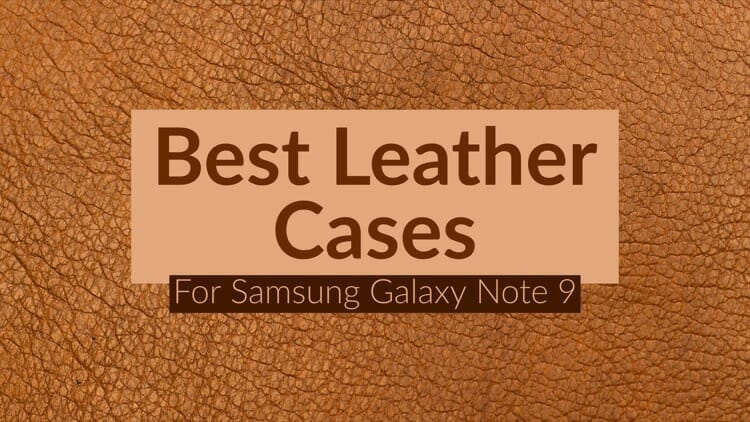 Best Leather Cases For Samsung Galaxy Note 9