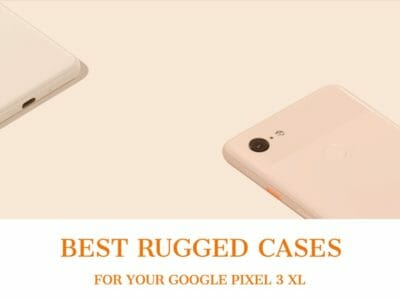 Best Rugged Cases For Pixel 3 XL