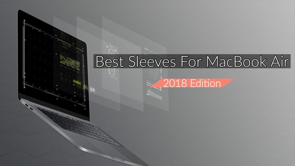 Best Sleeves for MacBook Air 2018 Edition