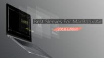 10 Best Sleeves for New MacBook Air 2018 Edition To Buy Right Now