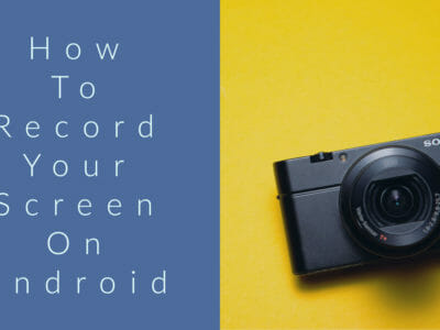 How To Record Your Screen On Android Smartphone