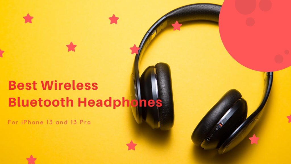 Best Bluetooth Headphones For iPhone 13 and 13 Pro